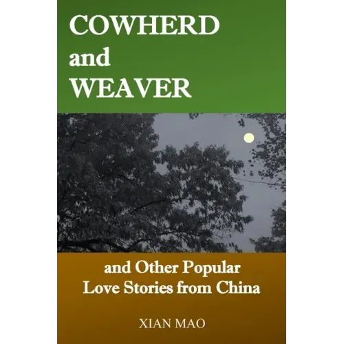 Cowherd and Weaver: and Other Popular Love Stories from China
