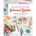 Watercolor Botanical Garden: A Modern Approach to Painting Bold Flowers, Plants, and Cacti
