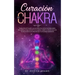 Curación de Chakra: La guía práctica definitiva para abrir, equilibrar, desbloquear tus chakras y abrir el tercer ojo con técnicas de auto