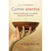 Comer Atentos (Mindful Eating): Guía Para Redescubrir Una Relación Sana Con Los Alimentos