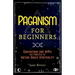 Paganism for Beginners: Understand and Apply the Practice of Nature Based Spirituality