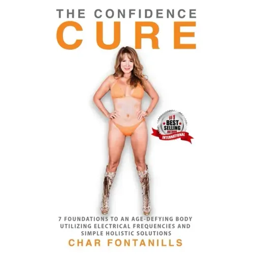 The Confidence Cure: 7 Foundations to an Age-Defying Body Utilizing Electrical Frequencies and Simple Holistic Solutions