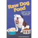 Raw Dog Food: Making It Work for You and Your Dog