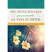 180 Devocionales Para Cuando La Vida Es Difícil: Ánimo Para El Corazón de la Mujer