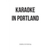 Karaoke in Portland
