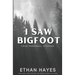 I Saw Bigfoot: Volume 2