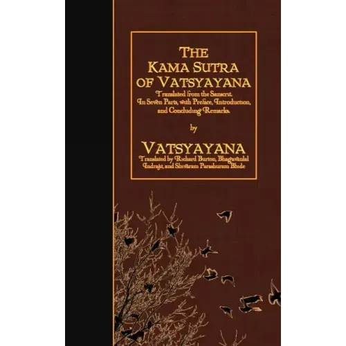 The Kama Sutra of Vatsyayana: Translated from the Sanscrit. In Seven Parts, with Preface, Introduction, and Concluding Remarks
