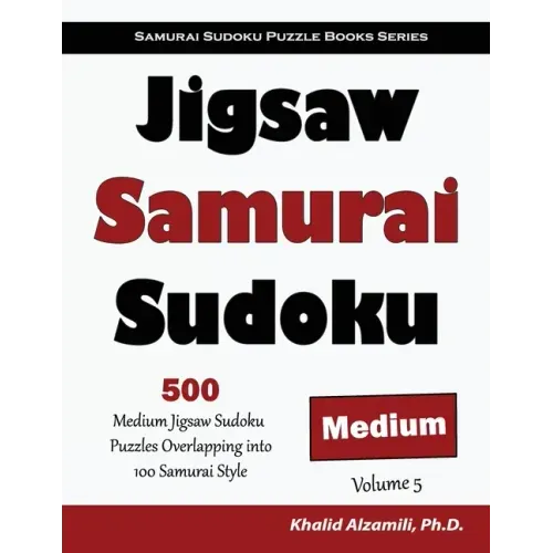 Jigsaw Samurai Sudoku: 500 Medium Jigsaw Sudoku Puzzles Overlapping into 100 Samurai Style