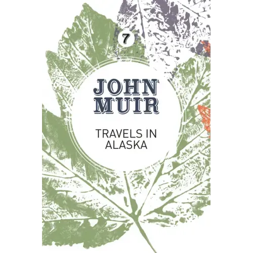 Travels in Alaska: Three Immersions Into Alaskan Wilderness and Culture
