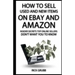 How To Sell Used And New Items On eBay And Amazon: Insider Secrets Top Online Sellers Don't Want You To Know