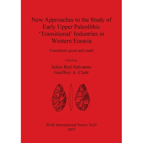 New Approaches to the Study of Early Upper Paleolithic 'Transitional' Industries in Western Eurasia