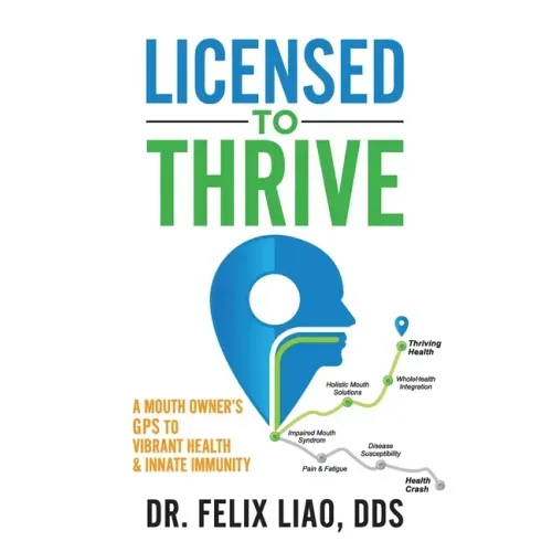 Licensed to Thrive: A Mouth Owner's GPS to Vibrant Health & Innate Immunity