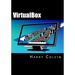 VirtualBox: An Ultimate Guide Book on Virtualization with VirtualBox