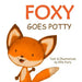 Foxy goes potty: How to potty train your toddler in a simple and entertaining way.