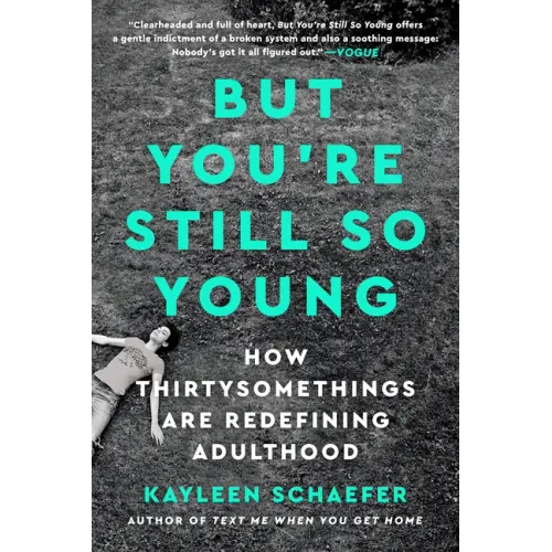But You're Still So Young: How Thirtysomethings Are Redefining Adulthood