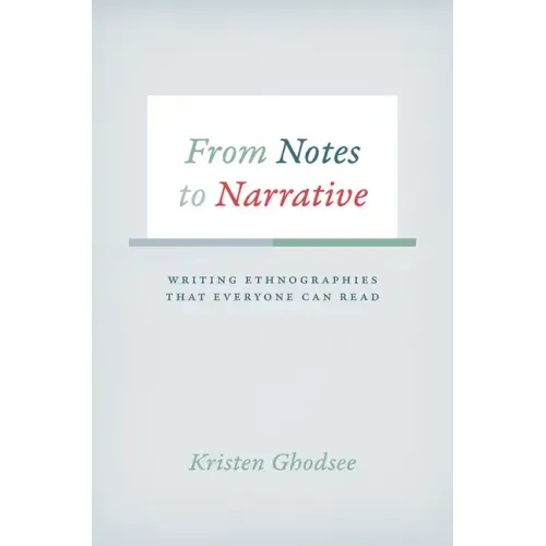 From Notes to Narrative: Writing Ethnographies That Everyone Can Read
