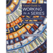 Visual Guide to Working in a Series - Print on Demand Edition: Next Steps in Inspired Design Gallery of 200+ Art Quilts