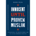 Innocent Until Proven Muslim: Islamophobia, the War on Terror, and the Muslim Experience Since 9/11