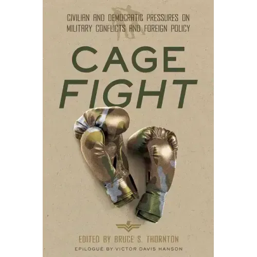 Cage Fight: Civilian and Democratic Pressures on Military Conflicts and Foreign Policy