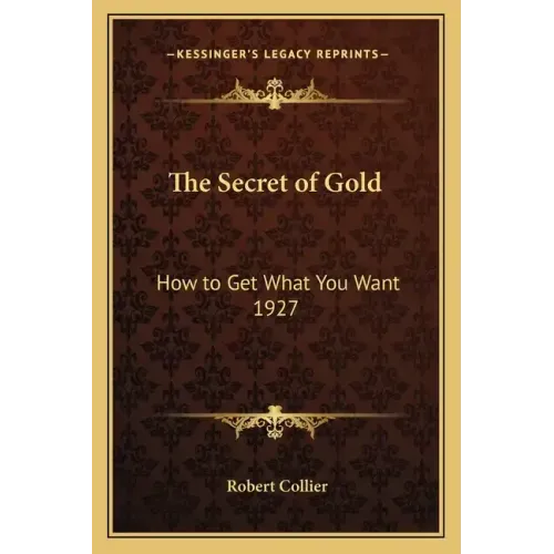 The Secret of Gold: How to Get What You Want 1927