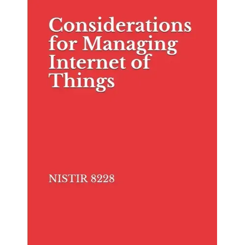 Considerations for Managing Internet of Things: NISTIR 8228 Cybersecurity and Privacy Risks