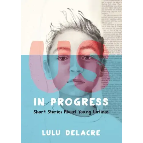 Us, in Progress: Short Stories about Young Latinos