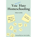 You Don't Really Hate Homeschooling: A Teen's Guide to Homeschool Success