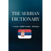 The Serbian Dictionary: A Concise English-Serbian Dictionary