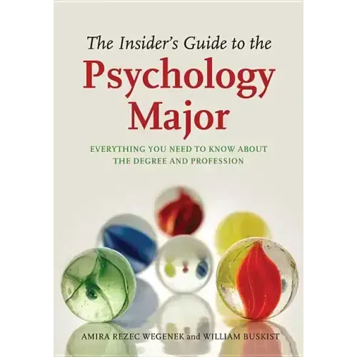 The Insider's Guide to the Psychology Major: Everything You Need to Know about the Degree and Profession