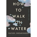 How to Walk on Water and Other Stories