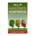 NLP Master's Scriptbook: The 24 Neuro Linguistic Programming & Mind Control Scripts That Will Maximize Your Potential and Help You Succeed in Anything