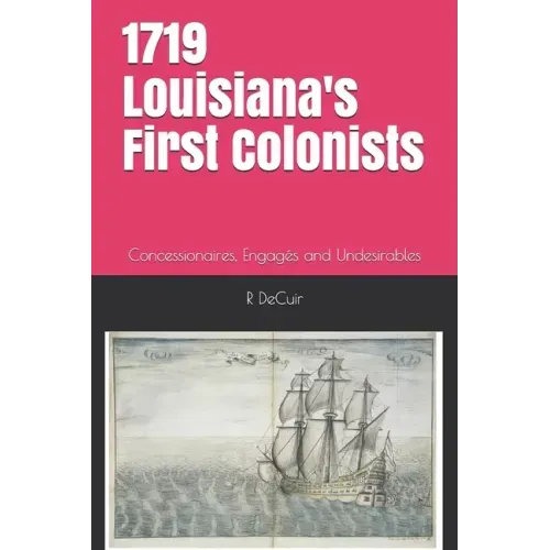 1719-2019 Louisiana's First Colonists: Concessioners, prisoners and engagés 300th anniversary edition