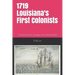 1719-2019 Louisiana's First Colonists: Concessioners, prisoners and engagés 300th anniversary edition