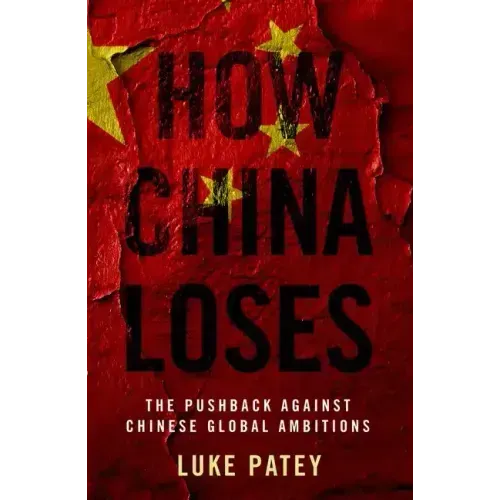 How China Loses: The Pushback Against Chinese Global Ambitions