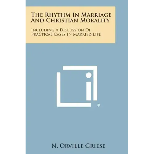 The Rhythm in Marriage and Christian Morality: Including a Discussion of Practical Cases in Married Life