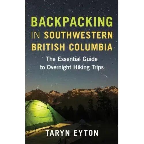 Backpacking in Southwestern British Columbia: The Essential Guide to Overnight Hiking Trips