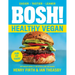 Bosh!: Healthy Vegan