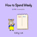How to Spend Wisely: Teach Young Children How to Plan and Budget, Perfect for Preschool and Primary Grade Kids