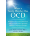 When a Family Member Has OCD: Mindfulness and Cognitive Behavioral Skills to Help Families Affected by Obsessive-Compulsive Disorder