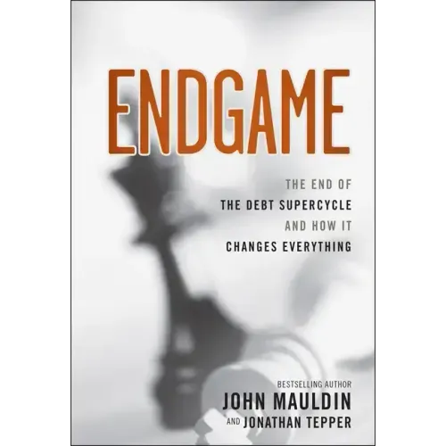 Endgame: The End of the Debt Supercycle and How It Changes Everything