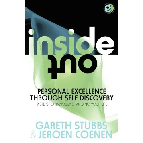 Inside Out - Personal Excellence Through Self Discovey - 9 Steps to Radically Change Your Life Using Nlp, Personal Development, Philosophy and Action
