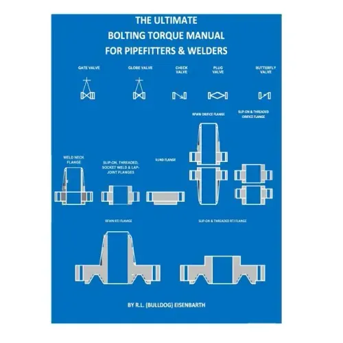 The "ULTIMATE" Bolting Torque Manual For Torque Procedures For Pipefitters