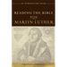 Reading the Bible with Martin Luther: An Introductory Guide