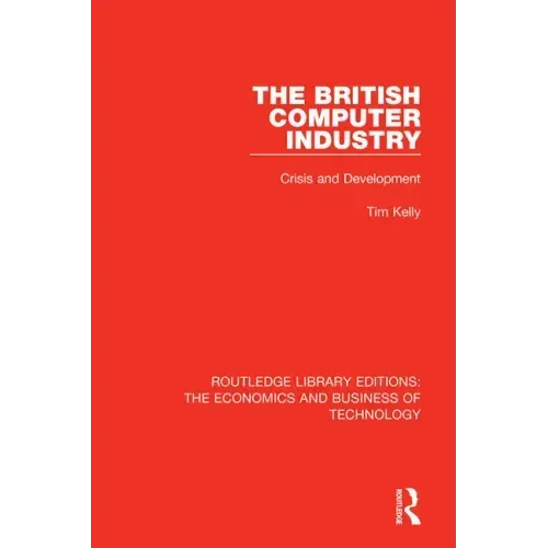 The British Computer Industry: Crisis and Development