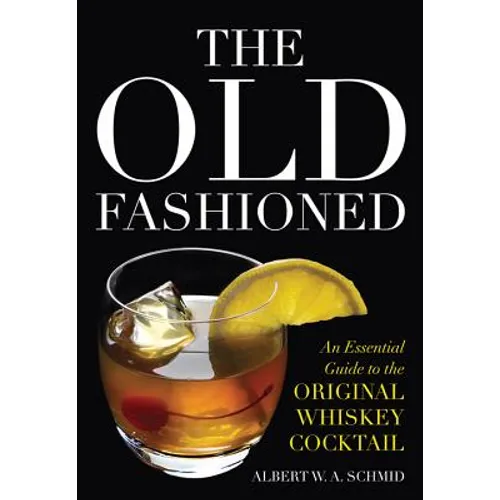 The Old Fashioned: An Essential Guide to the Original Whiskey Cocktail