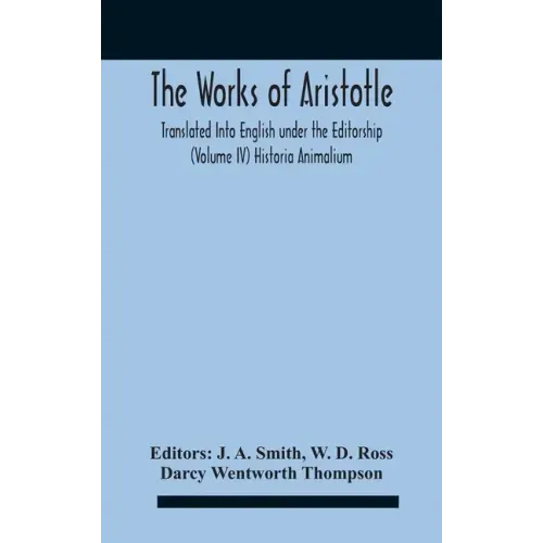 The Works Of Aristotletranslated Into English Under The Editorship (Volume Iv) Historia Animalium