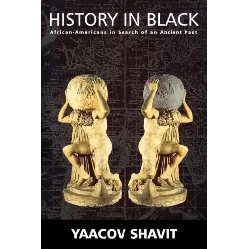History in Black: African-Americans in Search of an Ancient Past