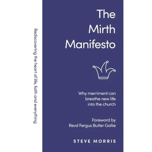 The Mirth Manifesto: Why Merriment Can Breathe New Life Into the Church