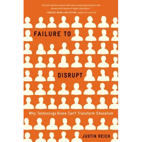 Failure to Disrupt: Why Technology Alone Can't Transform Education