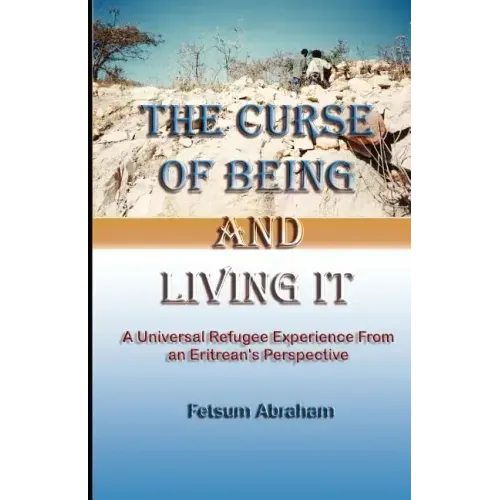 The Curse of Being and Living It: A Universal Refugee Experience from an Eritrean's Perspective